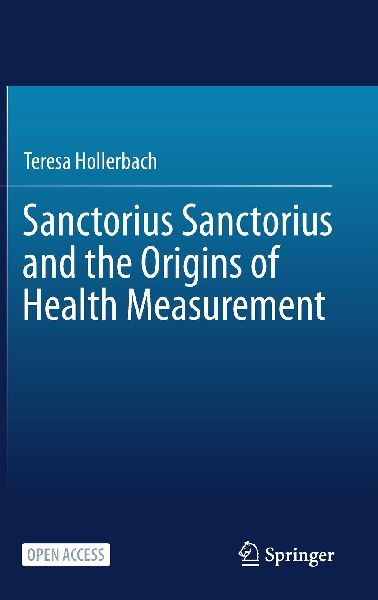 Sanctorius Sanctorius and the Origins of Health Measurement