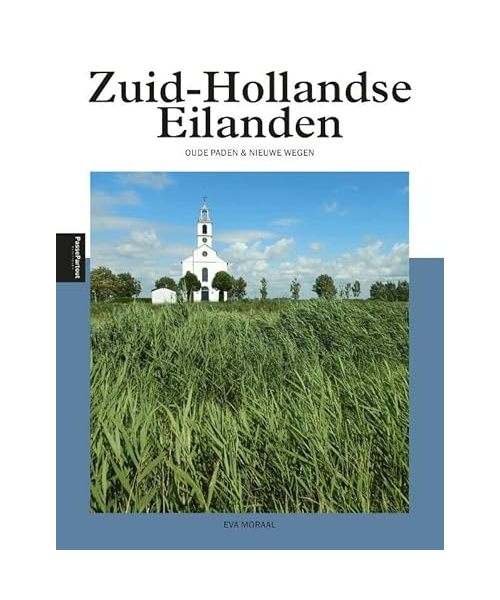 Zuid-Hollandse Eilanden: oude paden & nieuwe wegen (PassePartout reisgidsen)