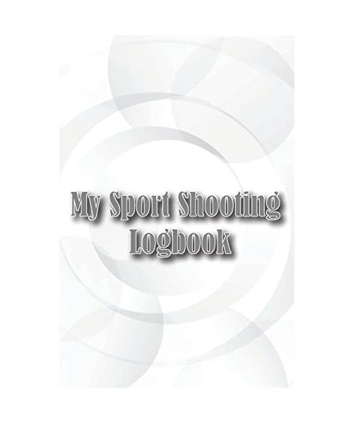 My Sport Shooting Logbook: Keep Record Date, Time, Location, Firearm, Scope Type, Ammunition, Distance, Powder, Primer, Brass, Diagram Pages