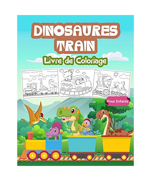 Dinosaures Train Livre de Coloriage pour Enfants: Grand livre sur le train des dinosaures pour les garçons et les enfants. Cadeaux parfaits pour les a