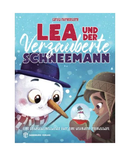 Lea und der verzauberte Schneemann: Eine Weihnachtsgeschichte über eine besondere Freundschaft