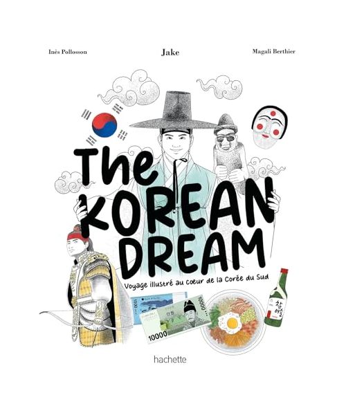 The Korean Dream: Voyage illustré au coeur de la Corée du Sud